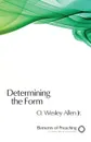 Determining the Form. Structures for Preaching - O. Wesley Jr. Allen