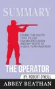 Summary of The Operator. Firing the Shots that Killed Osama bin Laden and My Years as a SEAL Team Warrior by Robert O'Neill - Abbey Beathan