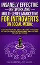 Insanely Effective Network And Multi-Level Marketing For Introverts On Social Media. Learn How to Build an MLM Business to Success by the Top Leaders in the Field and Why You NEED to Start RIGHT NOW! - Ray Schreiter, Tom Higdon