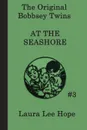 The Bobbsey Twins  at the Seashore - Laura Lee Hope