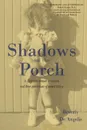 Shadows on the Porch. A Cleveland memoir of survival and three generations of mental illness - Beverly De Angelis