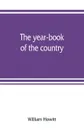 The year-book of the country; or, The field, the forest, and the fireside - William Howitt