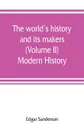 The world's history and its makers (Volume II) Modern History - Edgar Sanderson