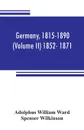 Germany, 1815-1890 (Volume II) 1852- 1871 - Adolphus William Ward, Spenser Wilkinson