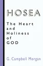 Hosea. The Heart and Holiness of God - G. Campbell Morgan