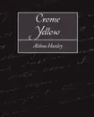 Crome Yellow - Aldous Huxley, Huxley Aldous Huxley, Aldous Huxley