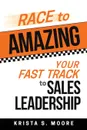 Race To Amazing. Your Fast Track to Sales Leadership - Krista S Moore