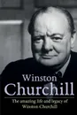 Winston Churchill. The amazing life and legacy of Winston Churchill - Andrew Reed