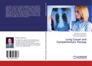 Lung Cancer and Complementary Therapy - Mamdouh Moawad Ali,Ahmed Mohamed Ibrahim and Amriaa Mamdouh Mousa