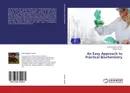 An Easy Approach to Practical  Biochemistry - Amar Nagesh Kumar and Robby Kumar