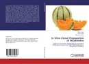 In Vitro Clonal Propagation of Muskmelon - Laila Al Faria,Rafiul Islam and Monzur Hossain