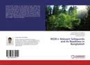 REDD+ Relevant Safeguards and Its Readiness in  Bangladesh - Suban Kumar Chowdhury,Muhammad Moinul Hasnat and Abdullah Hel Kafi