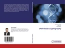 DNA-Based Cryptography - Ahmed Elhadad,Saad Rida and Amal Khalifa