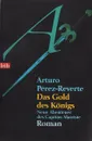 Gold des Koenigs, Das - Perez-Reverte, Arturo