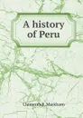 A history of Peru - Clements R. Markham