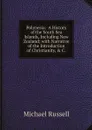 Polynesia:  A History of the South Sea Islands, Including New Zealand; with Narrative of the Introduction of Christianity, & C. - Michael Russell