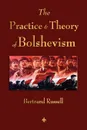 The Practice and Theory of Bolshevism - Russell Bertrand