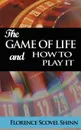 The Game of Life and How to Play It - Florence Scovel Shinn