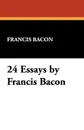 24 Essays by Francis Bacon - Francis Bacon