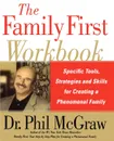 The Family First Workbook. Specific Tools, Strategies, and Skills for Creating a Phenomenal Family - Phillip C. McGraw