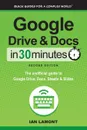 Google Drive and Docs in 30 Minutes (2nd Edition). The unofficial guide to Google Drive, Docs, Sheets & Slides - Ian Lamont