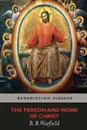 The Person and Work of Christ - Benjamin Breckinridge Warfield