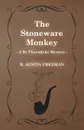 The Stoneware Monkey (a Dr Thorndyke Mystery) - R. Austin Freeman