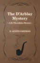 The D'Arblay Mystery (a Dr Thorndyke Mystery) - R. Austin Freeman