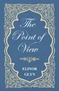 The Point of View - Elinor Glyn