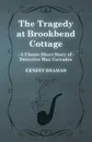 The Tragedy at Brookbend Cottage (a Classic Short Story of Detective Max Carrados) - Ernest Bramah