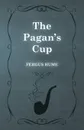 The Pagan's Cup - Fergus Hume