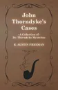 John Thorndyke's Cases (a Collection of Dr. Thorndyke Mysteries) - R. Austin Freeman