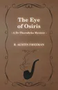 The Eye of Osiris (a Dr Thorndyke Mystery) - R. Austin Freeman