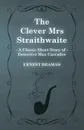 The Clever Mrs Straithwaite (a Classic Short Story of Detective Max Carrados) - Ernest Bramah