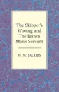 The Skipper's Wooing and the Brown Man's Servant - W. W. Jacobs
