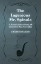 The Ingenious Mr. Spinola (a Classic Short Story of Detective Max Carrados) - Ernest Bramah
