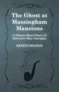 The Ghost at Massingham Mansions (a Classic Short Story of Detective Max Carrados) - Ernest Bramah