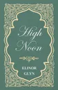 High Noon - Elinor Glyn