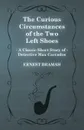 The Curious Circumstances of the Two Left Shoes (a Classic Short Story of Detective Max Carrados) - Ernest Bramah
