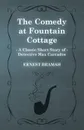 The Comedy at Fountain Cottage (a Classic Short Story of Detective Max Carrados) - Ernest Bramah