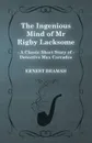 The Ingenious Mind of MR Rigby Lacksome (a Classic Short Story of Detective Max Carrados) - Ernest Bramah