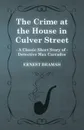 The Crime at the House in Culver Street (a Classic Short Story of Detective Max Carrados) - Ernest Bramah