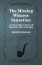 The Missing Witness Sensation (a Classic Short Story of Detective Max Carrados) - Ernest Bramah