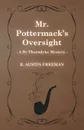 Mr. Pottermack's Oversight (a Dr Thorndyke Mystery) - R. Austin Freeman