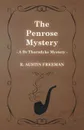 The Penrose Mystery (a Dr Thorndyke Mystery) - R. Austin Freeman