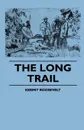 The Long Trail - Kermit Roosevelt, Alfred J. Church