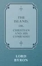 The Island; Or, Christian and his Comrades - Lord George Gordon Byron