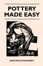 pottery Made Easy - John Wolfe Dougherty