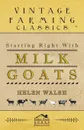 Starting Right With Milk Goats - Helen Walsh