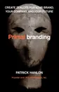 Primalbranding. Create Zealots for Your Brand, Your Company, and Your Future - Patrick Hanlon